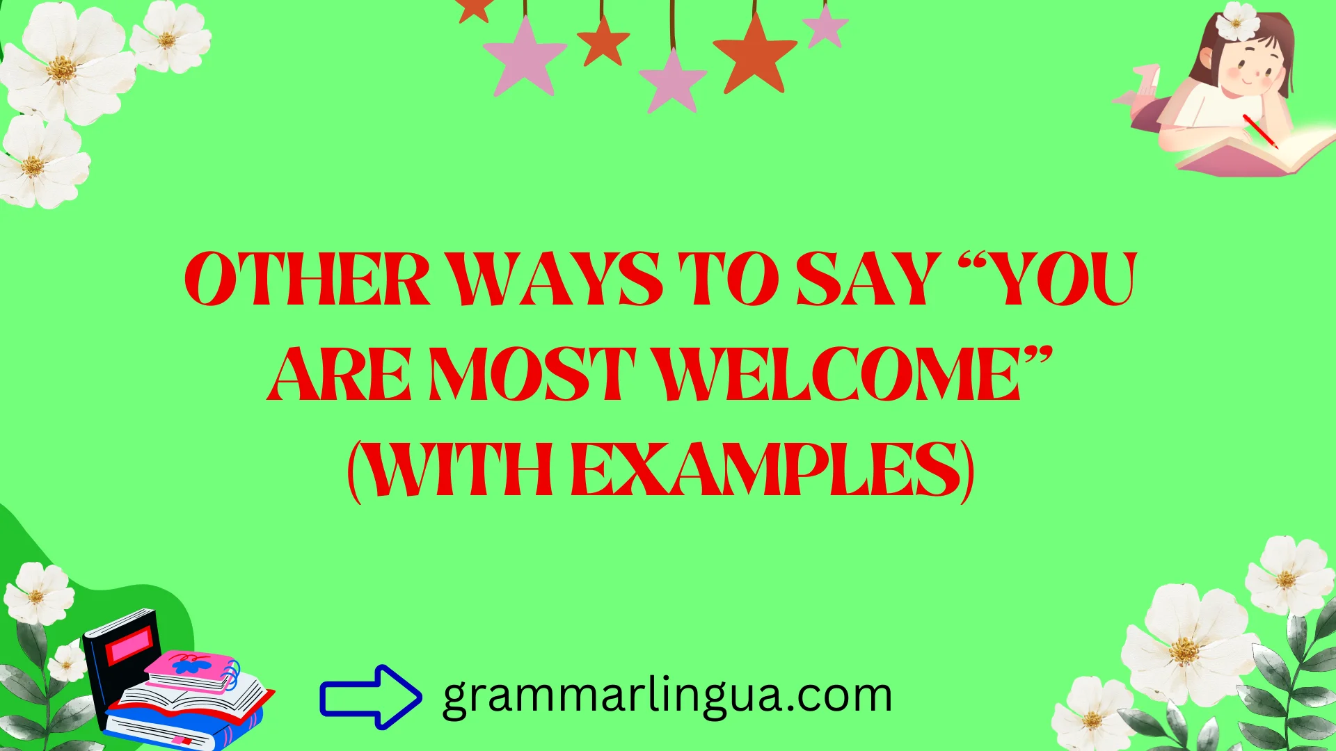 Other Ways to Say “You Are Most Welcome” (With Examples)