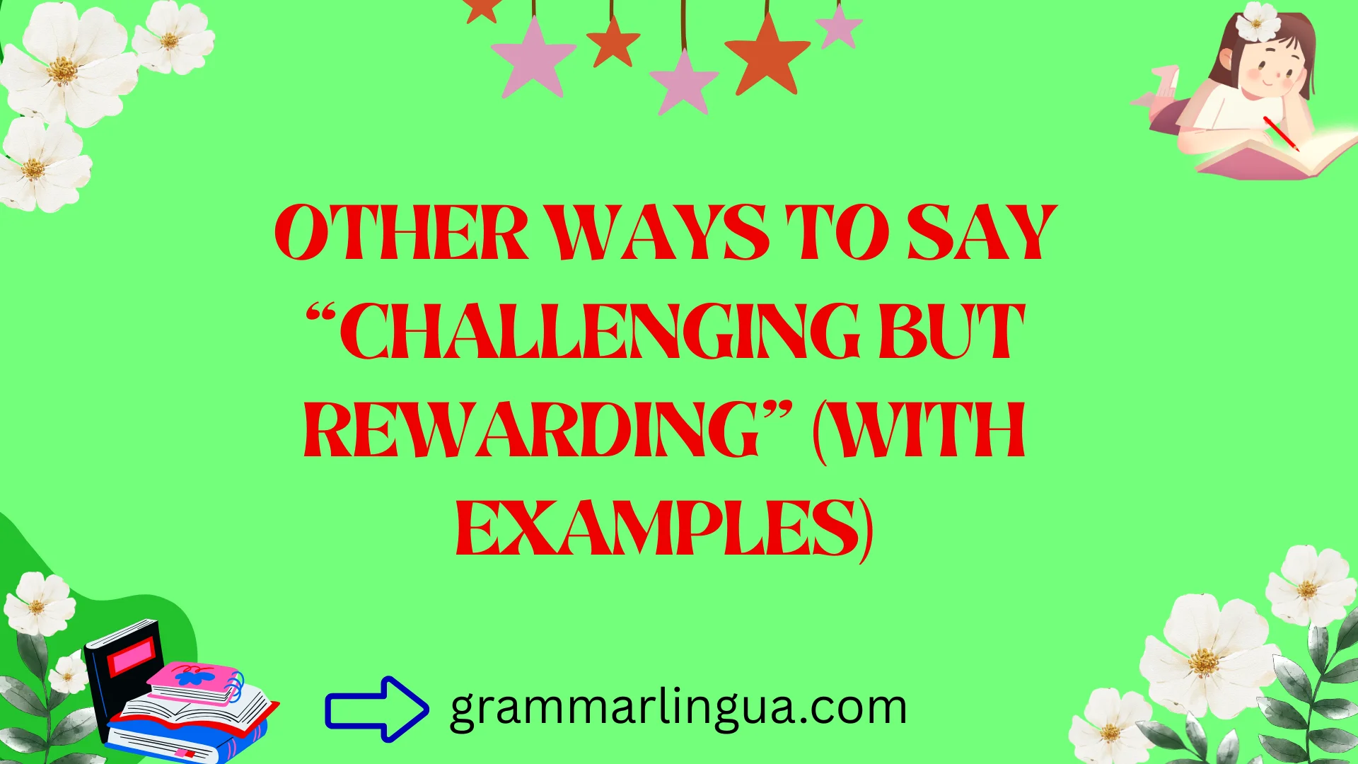 Other Ways to Say “Challenging But Rewarding” (With Examples)