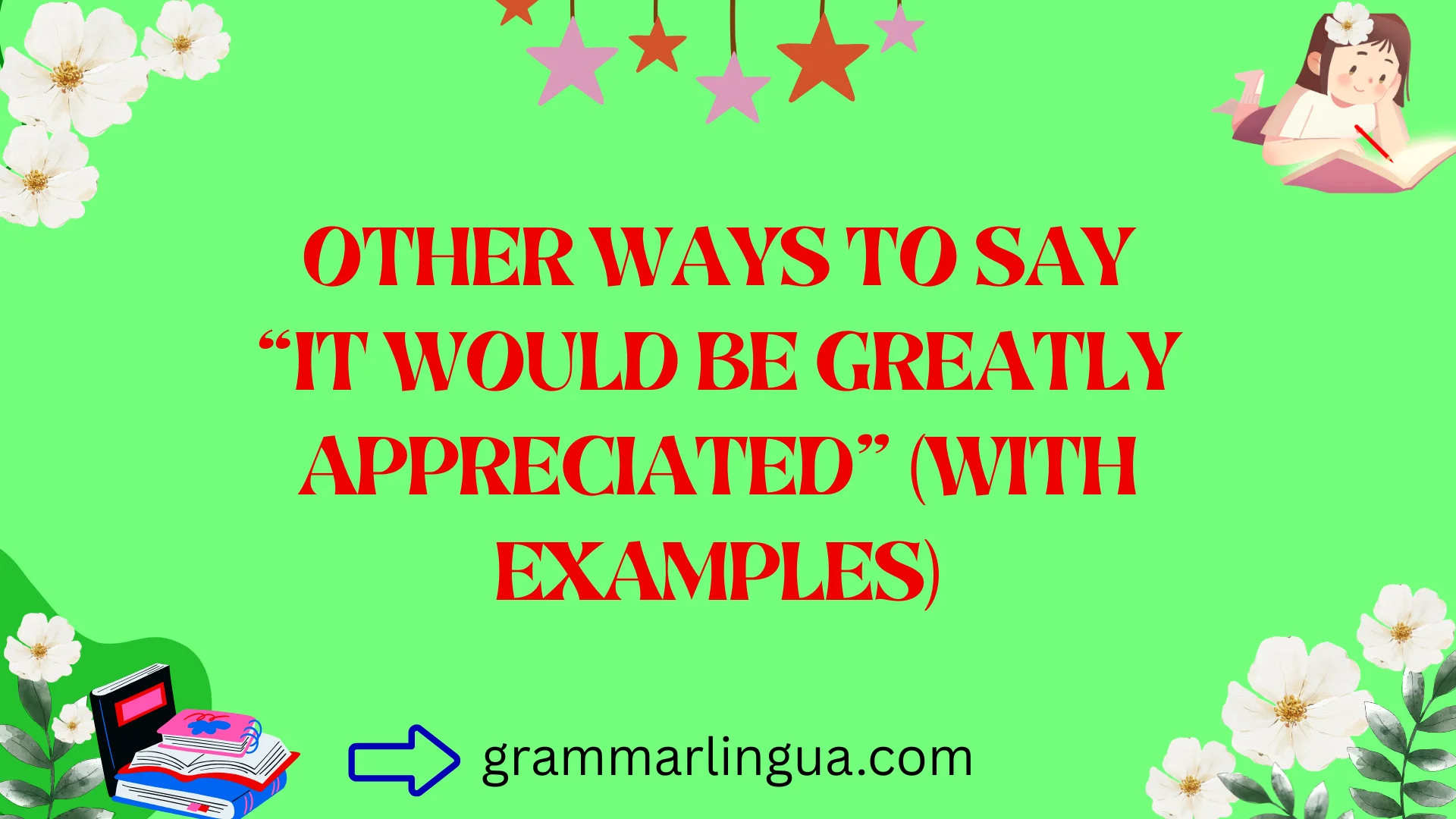 Other Ways to Say “It Would Be Greatly Appreciated” (With Examples)