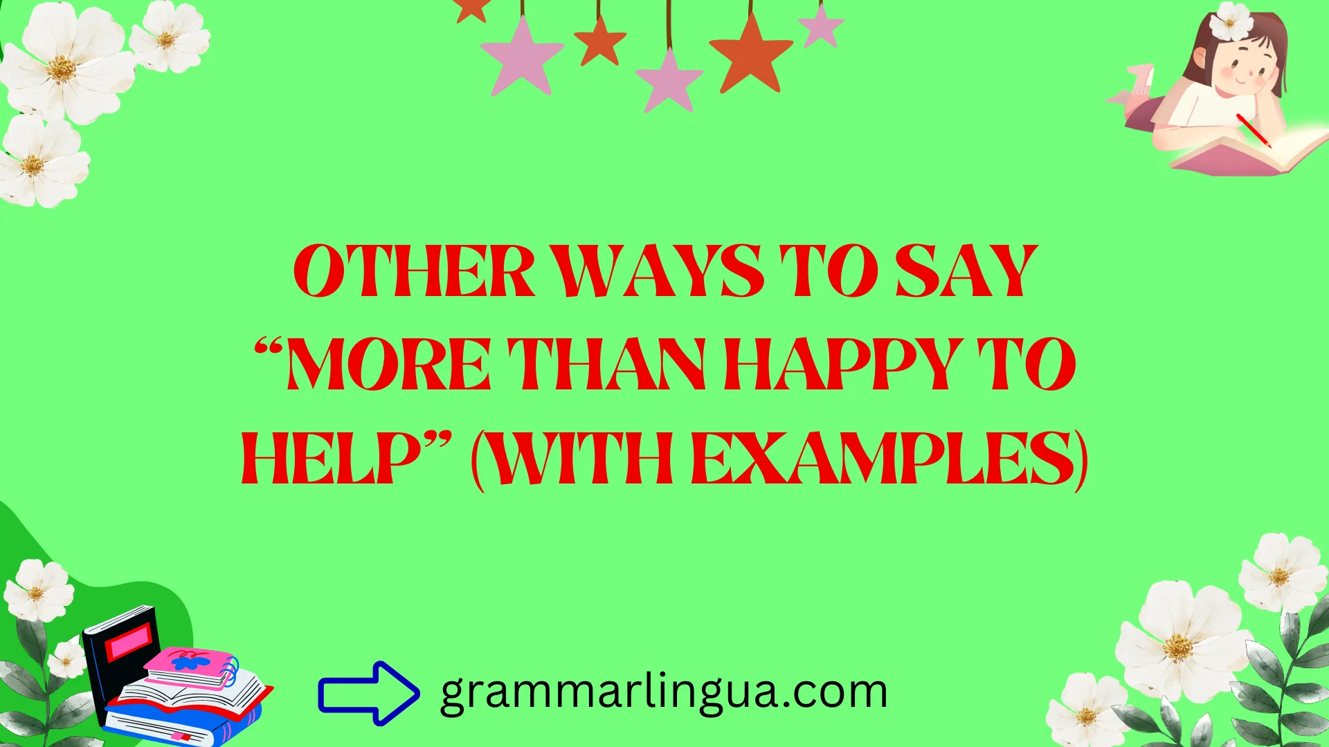 Other Ways to Say “More Than Happy to Help” (With Examples)