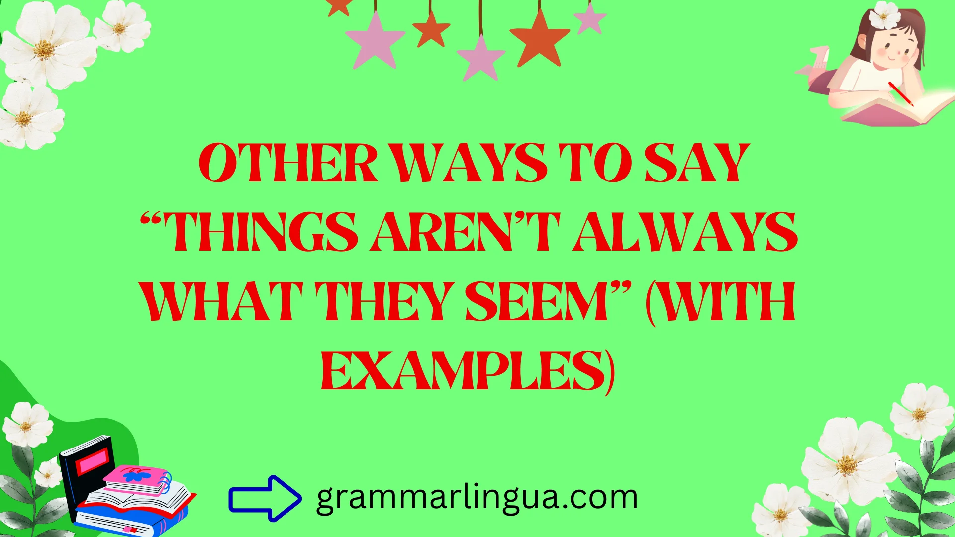 Other Ways to Say “Things Aren’t Always What They Seem” (With Examples)
